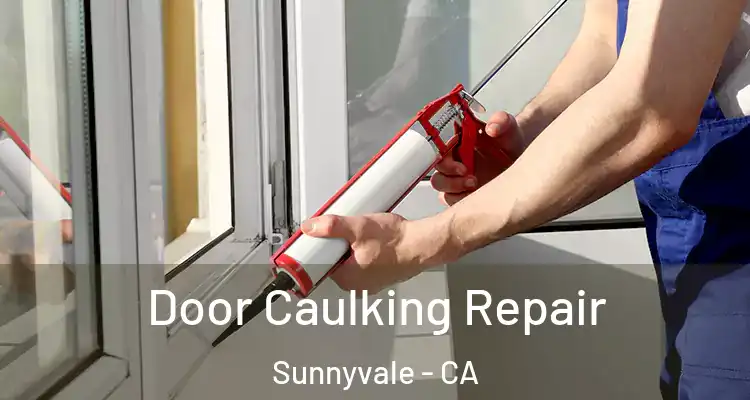  Door Caulking Repair Sunnyvale - CA
