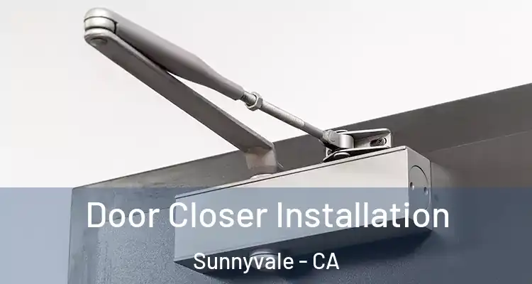  Door Closer Installation Sunnyvale - CA