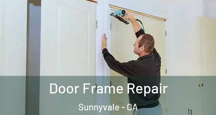  Door Frame Repair Sunnyvale - CA