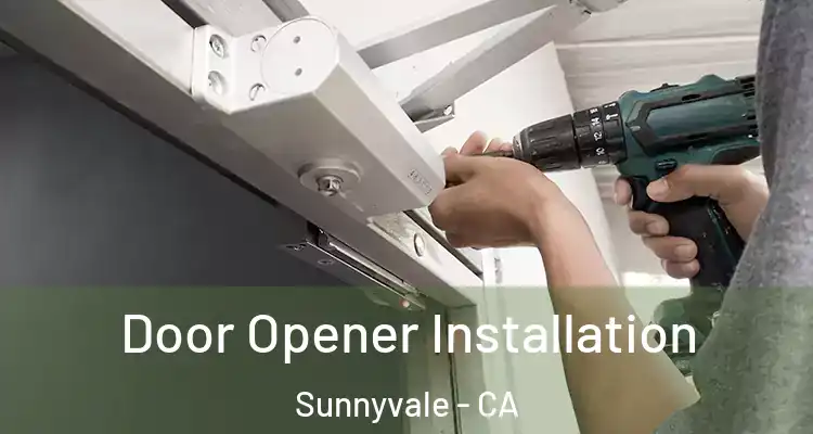  Door Opener Installation Sunnyvale - CA