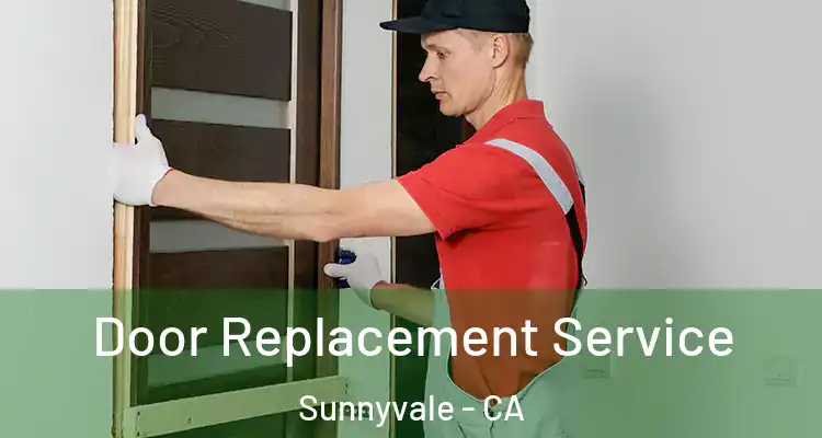  Door Replacement Service Sunnyvale - CA