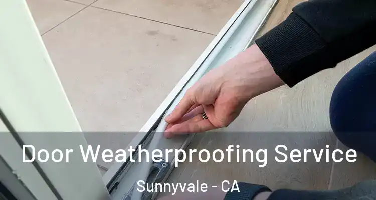  Door Weatherproofing Service Sunnyvale - CA