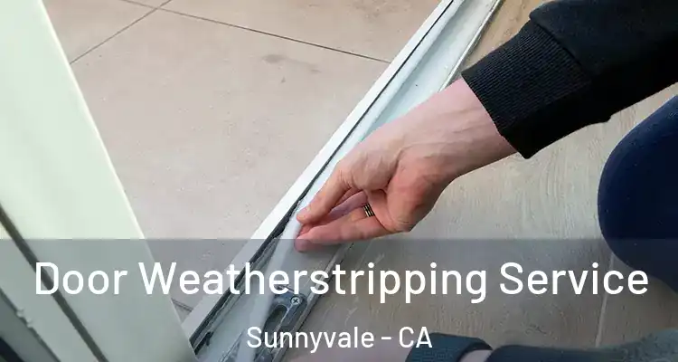  Door Weatherstripping Service Sunnyvale - CA