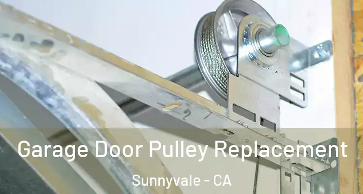  Garage Door Pulley Replacement Sunnyvale - CA