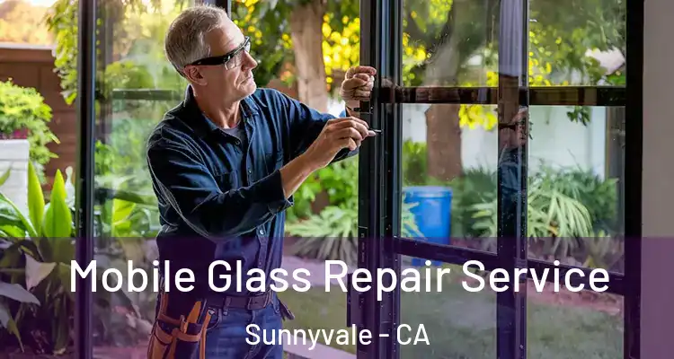  Mobile Glass Repair Service Sunnyvale - CA