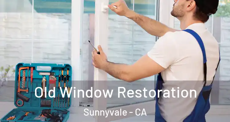  Old Window Restoration Sunnyvale - CA