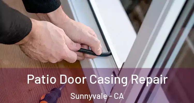  Patio Door Casing Repair Sunnyvale - CA