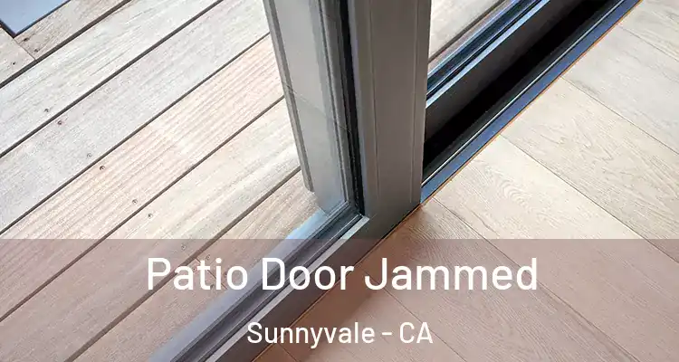  Patio Door Jammed Sunnyvale - CA
