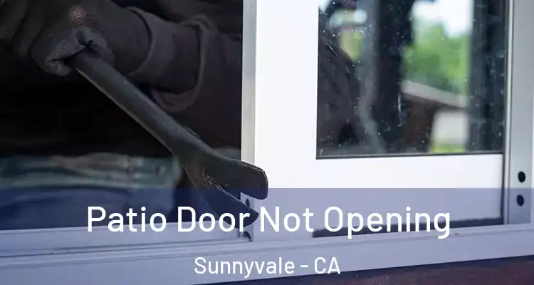  Patio Door Not Opening Sunnyvale - CA