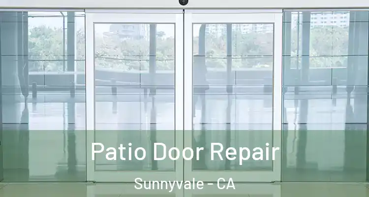  Patio Door Repair Sunnyvale - CA