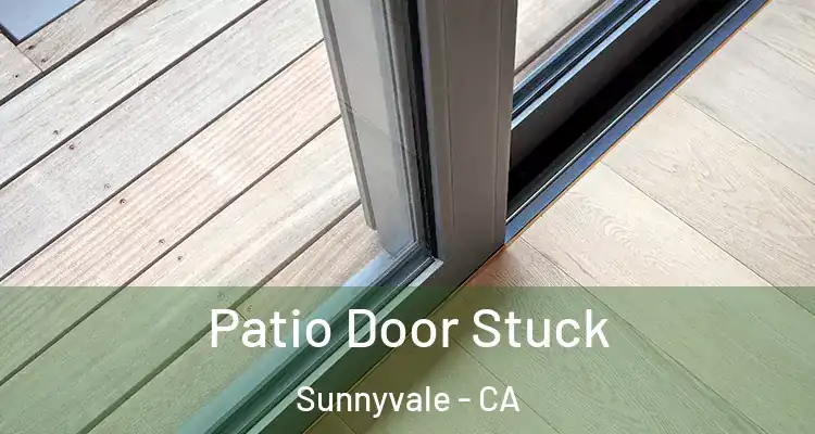  Patio Door Stuck Sunnyvale - CA