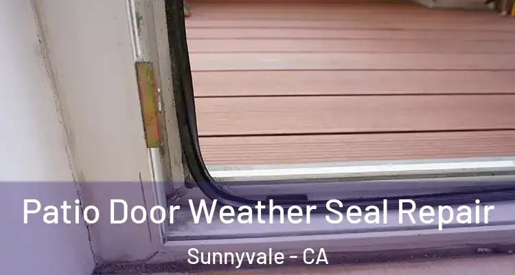  Patio Door Weather Seal Repair Sunnyvale - CA
