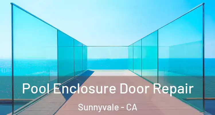  Pool Enclosure Door Repair Sunnyvale - CA
