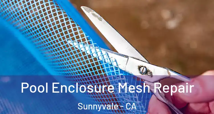  Pool Enclosure Mesh Repair Sunnyvale - CA