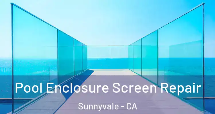  Pool Enclosure Screen Repair Sunnyvale - CA