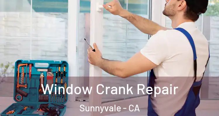  Window Crank Repair Sunnyvale - CA