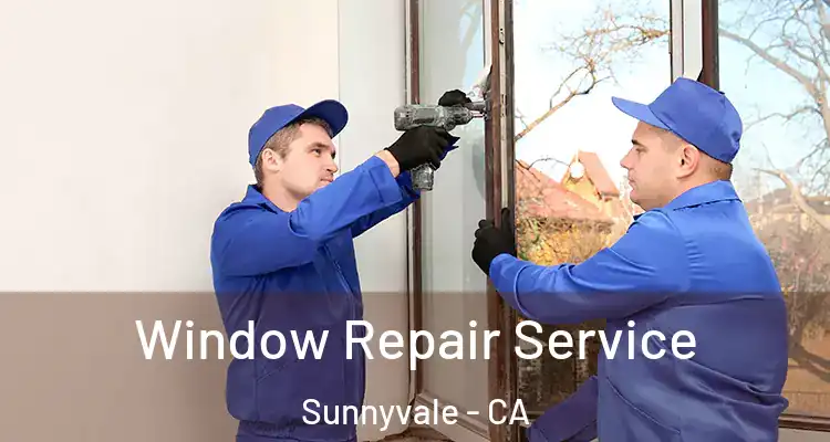  Window Repair Service Sunnyvale - CA